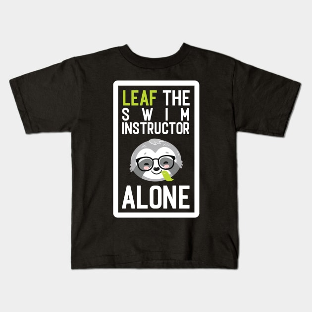 Funny Swim Instructor Pun - Leaf me Alone - Gifts for Swim Instructors Kids T-Shirt by BetterManufaktur
